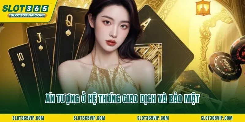 Ấn tượng ở hệ thống giao dịch và bảo mật