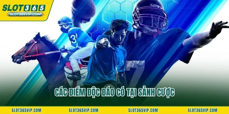 Các điểm độc đáo có tại sảnh cược