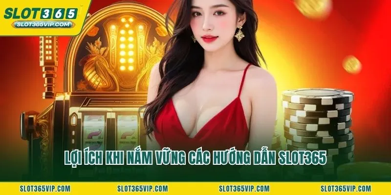 Lợi ích khi nắm vững các hướng dẫn SLOT365